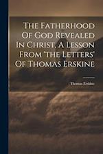 The Fatherhood Of God Revealed In Christ, A Lesson From 'the Letters' Of Thomas Erskine 