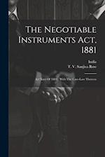 The Negotiable Instruments Act, 1881: Act Xxvi Of 1881 : With The Case-law Thereon 