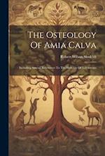 The Osteology Of Amia Calva: Including Special References To The Skeleton Of Teleosteans 