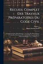 Recueil Complet Des Travaux Préparatoires Du Code Civil
