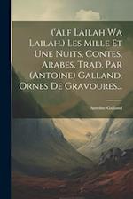 ('alf Lailah Wa Lailah.) Les Mille Et Une Nuits, Contes, Arabes, Trad. Par (antoine) Galland, Ornes De Gravoures...