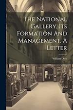 The National Gallery, Its Formation And Management, A Letter 