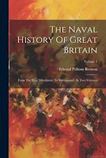 The Naval History Of Great Britain: From The Year Mdcclxxxiii To Mdcccxxxvi : In Two Volumes; Volume 1 