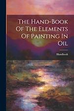 The Hand-book Of The Elements Of Painting In Oil 