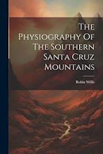 The Physiography Of The Southern Santa Cruz Mountains 