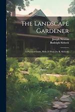 The Landscape Gardener: A Practical Guide, With 24 Plans [by R. Siebeck] 
