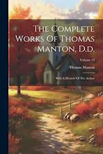 The Complete Works Of Thomas Manton, D.d.: With A Memoir Of The Author; Volume 13 