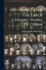 The Early Ceramic Wares Of China 