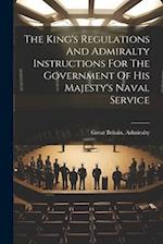 The King's Regulations And Admiralty Instructions For The Government Of His Majesty's Naval Service 
