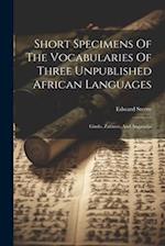 Short Specimens Of The Vocabularies Of Three Unpublished African Languages: Gindo, Zaramo, And Angazidja 