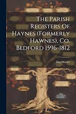 The Parish Registers Of Haynes (formerly Hawnes), Co. Bedford 1596-1812 