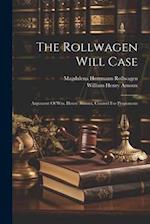 The Rollwagen Will Case: Argument Of Wm. Henry Arnoux, Counsel For Proponents 