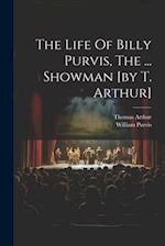 The Life Of Billy Purvis, The ... Showman [by T. Arthur] 