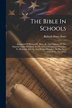 The Bible In Schools: Argument Of Richard H. Dana, Jr., And Opinion Of The Supreme Court Of Maine In The Cases Of Laurence Donahoe Vs. Richards And Al