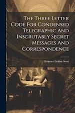 The Three Letter Code For Condensed Telegraphic And Inscrutably Secret Messages And Correspondence 