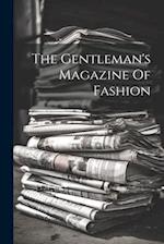 The Gentleman's Magazine Of Fashion 