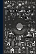 The Harmony Of The Bible With Science: Or, Moses And Geology 