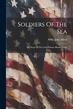 Soldiers Of The Sea: The Story Of The United States Marine Corps 