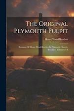 The Original Plymouth Pulpit: Sermons Of Henry Ward Beecher In Plymouth Church, Brooklyn, Volumes 7-8 