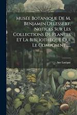 Musée Botanique De M. Benjamin Delessert, Notices Sur Les Collections De Plantes Et La Bibliothèque Qui Le Composent......