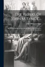 The Works Of John M. Synge ...: The Playboy Of The Western World. Deirdre Of The Sorrows. Poems. Translations 