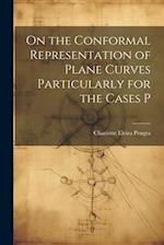 On the Conformal Representation of Plane Curves Particularly for the Cases P 