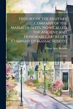 History of the Military Company of the Massachusetts, Now Called the Ancient and Honorable Artillery Company of Massachusetts: 1637-1888 