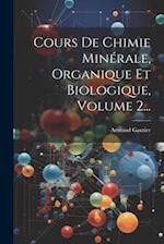 Cours De Chimie Minérale, Organique Et Biologique, Volume 2...