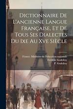 Dictionnaire De L'ancienne Langue Française, Et De Tous Ses Dialectes Du Ixe Au Xve Siècle 