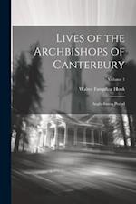 Lives of the Archbishops of Canterbury: Anglo-Saxon Period; Volume 1 