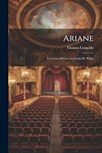 Ariane: Le Comte D'essex; Le Festin De Pierre 