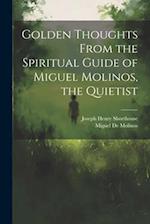 Golden Thoughts From the Spiritual Guide of Miguel Molinos, the Quietist 