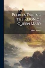 Peebles During the Reign of Queen Mary 