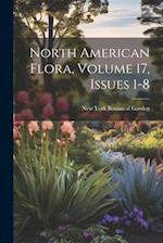 North American Flora, Volume 17, issues 1-8 