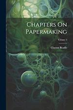 Chapters On Papermaking; Volume 3 