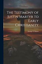 The Testimony of Justin Martyr to Early Christianity 