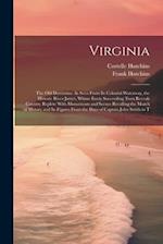 Virginia: The Old Dominion: As Seen From Its Colonial Waterway, the Historic River James, Whose Every Succeeding Turn Reveals Country Replete With Mon
