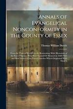 Annals of Evangelical Nonconformity in the County of Essex: From the Time of Wycliffe to the Restoration; With Memorials of the Essex Ministers Who We