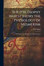 The Philosophy Which Shows the Physiology of Mesmerism: And Explains the Phenomenon of Clairvoyance 