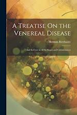 A Treatise On the Venereal Disease: And Its Cure in All Its Stages and Circumstances 