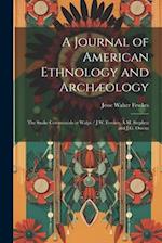 A Journal of American Ethnology and Archæology: The Snake Ceremonials at Walpi / J.W. Fewkes, A.M. Stephen and J.G. Owens 