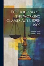 The Housing of the Working Classes Acts, 1890-1909 