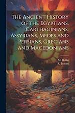 The Ancient History of the Egyptians, Carthaginians, Assyrians, Medes and Persians, Grecians and Macedonians 