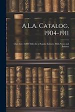 A.L.A. Catalog, 1904-1911: Class List : 3,000 Titles for a Popular Library, With Notes and Indexes 