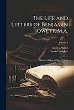 The Life and Letters of Benjamin Jowett, M.A.: Master of Balliol College, Oxford; Volume 1 