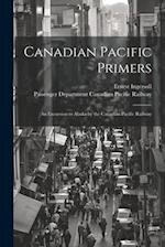 Canadian Pacific Primers: An Excursion to Alaska by the Canadian Pacific Railway 