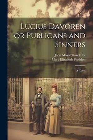 Lucius Davoren or Publicans and Sinners: A Novel