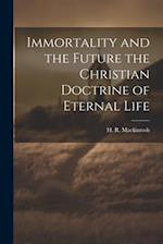 Immortality and the Future the Christian Doctrine of Eternal Life 