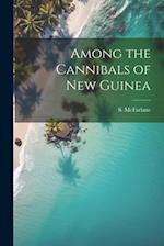Among the Cannibals of New Guinea 