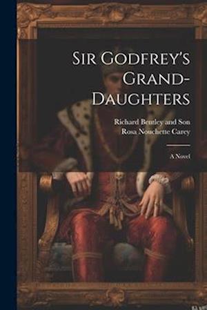 Sir Godfrey's Grand-Daughters: A Novel